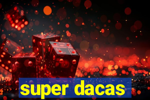 super dacas