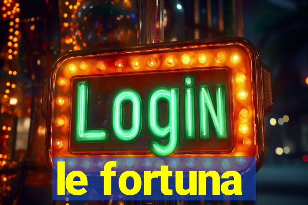 le fortuna