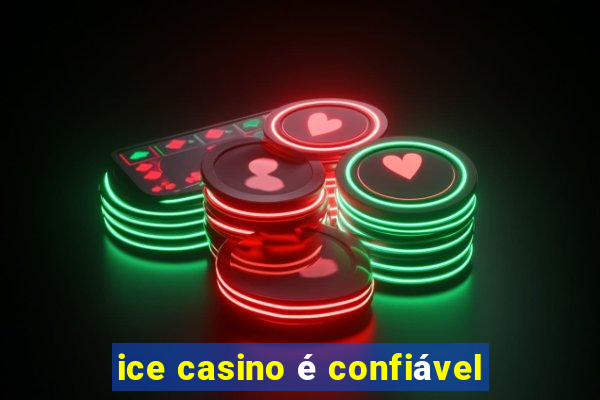 ice casino é confiável