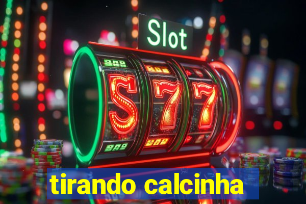 tirando calcinha