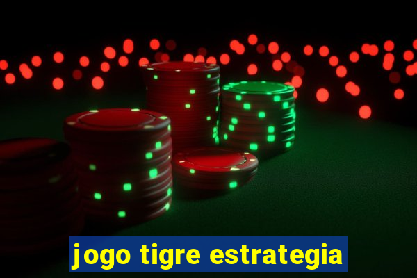 jogo tigre estrategia