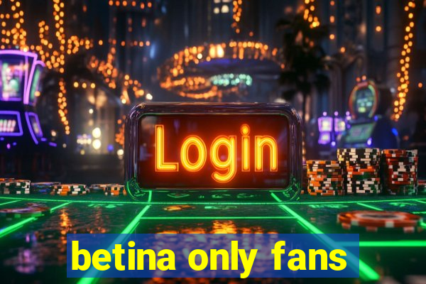 betina only fans