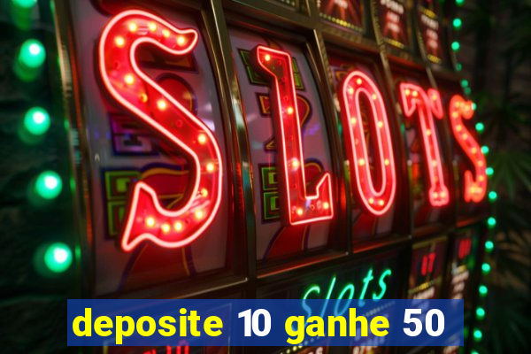 deposite 10 ganhe 50