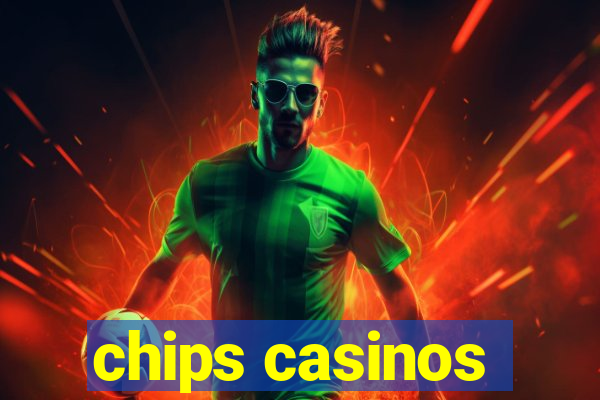 chips casinos