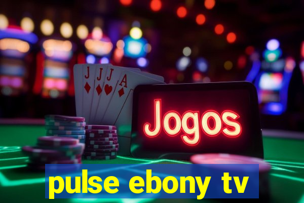 pulse ebony tv