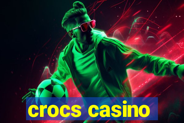 crocs casino