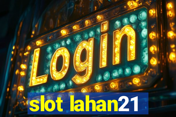 slot lahan21