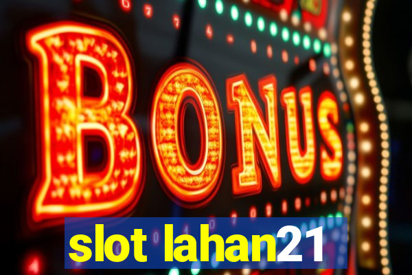 slot lahan21