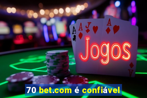 70 bet.com é confiável