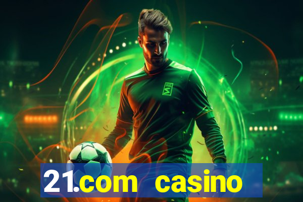 21.com casino veilige gok