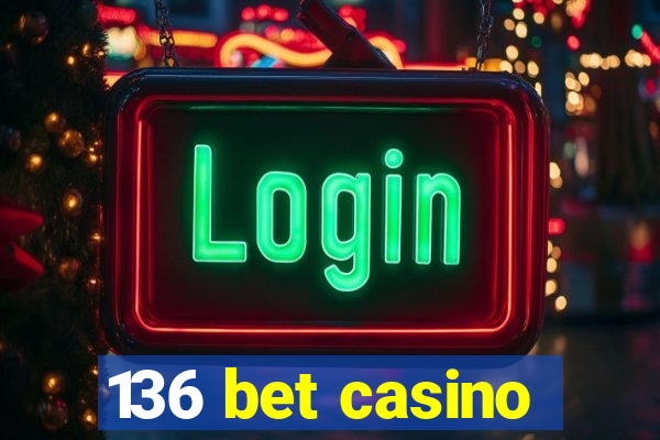 136 bet casino