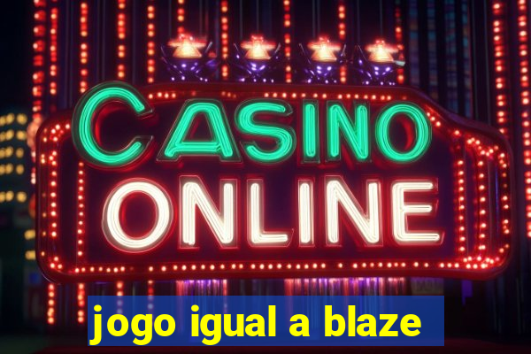 jogo igual a blaze