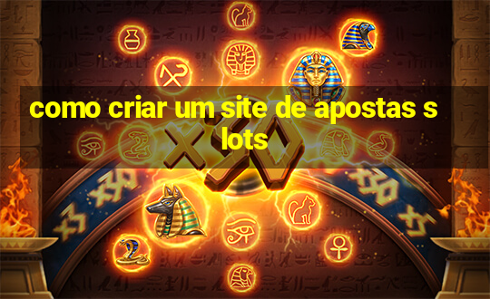 como criar um site de apostas slots