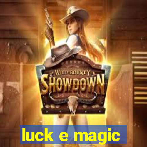 luck e magic