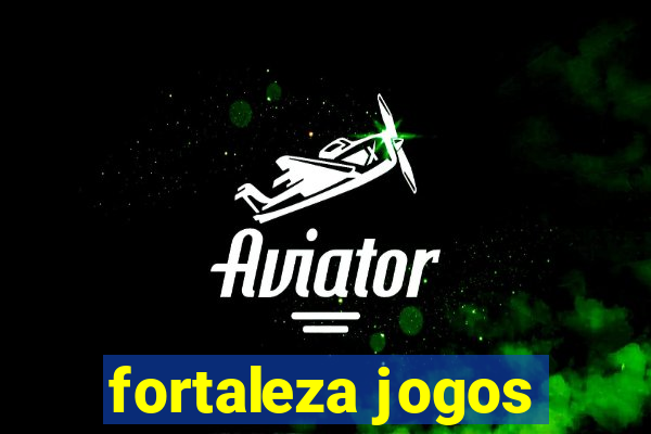 fortaleza jogos