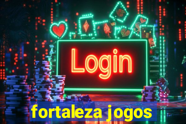 fortaleza jogos