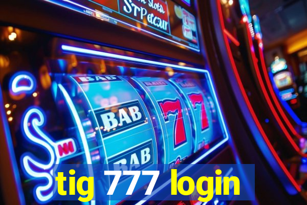 tig 777 login