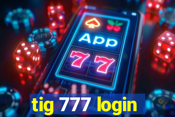 tig 777 login