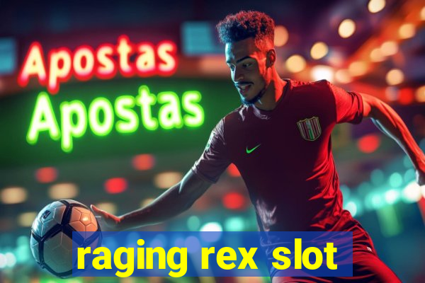 raging rex slot