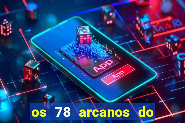 os 78 arcanos do tarot e seus significados