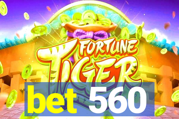 bet 560