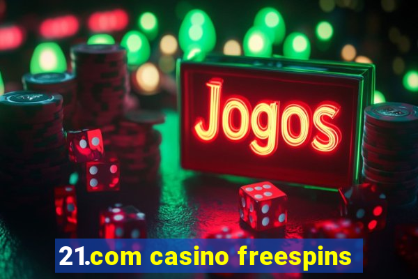 21.com casino freespins