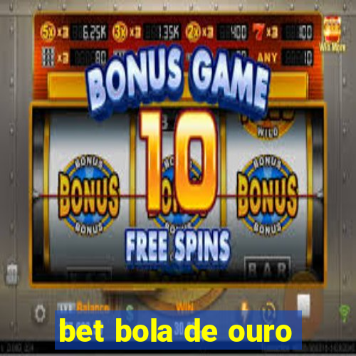 bet bola de ouro