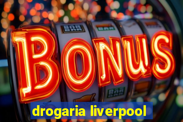 drogaria liverpool