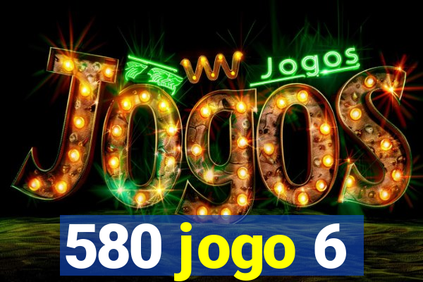 580 jogo 6