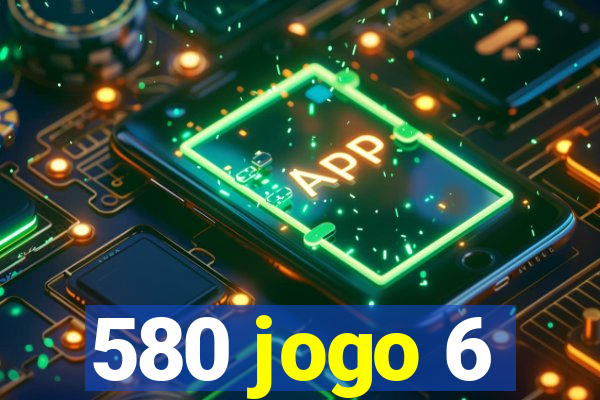 580 jogo 6