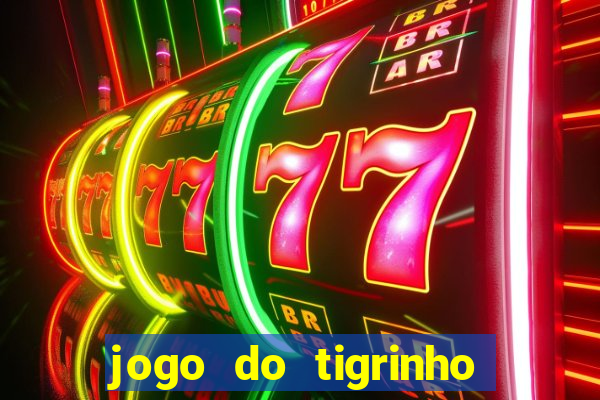 jogo do tigrinho bonus gratis