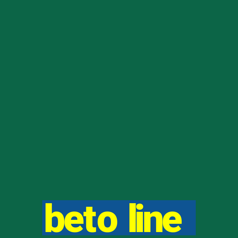 beto line