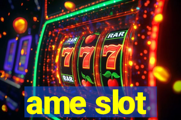 ame slot