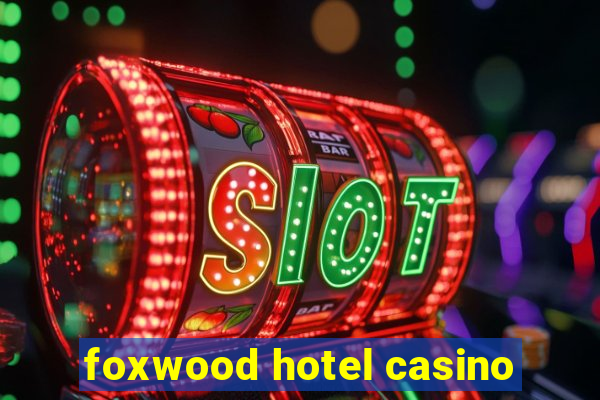 foxwood hotel casino