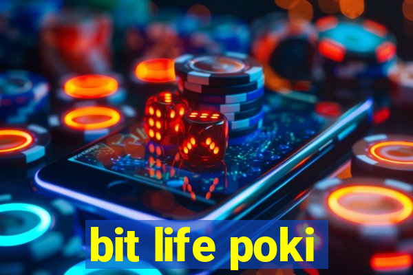 bit life poki