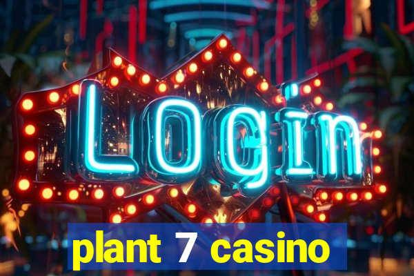 plant 7 casino