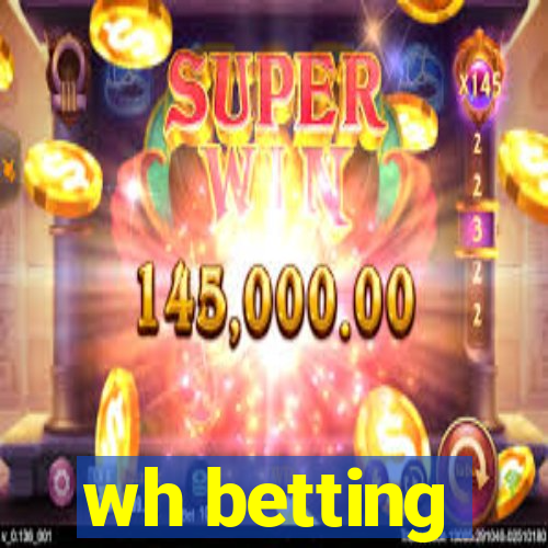 wh betting