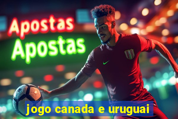 jogo canada e uruguai