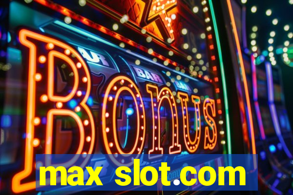 max slot.com