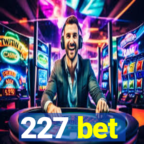 227 bet