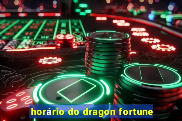 horário do dragon fortune