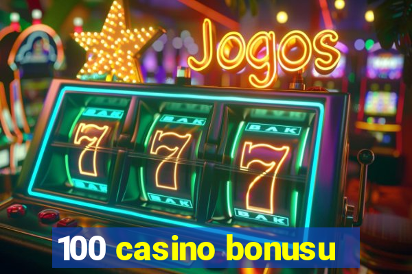 100 casino bonusu