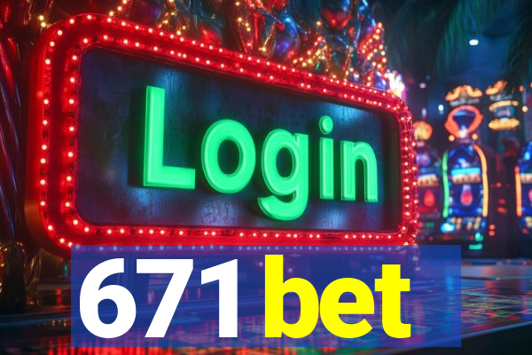 671 bet