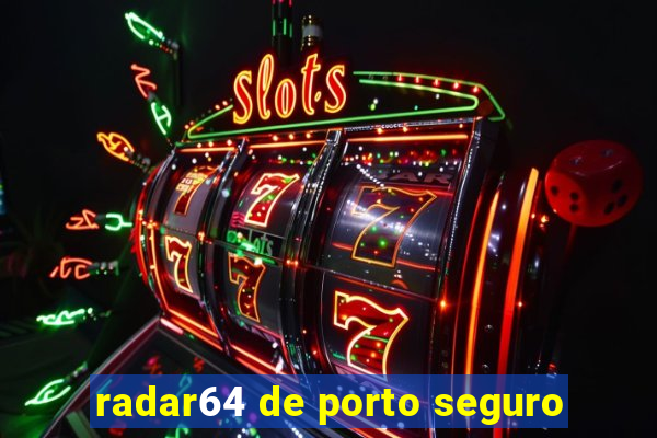 radar64 de porto seguro