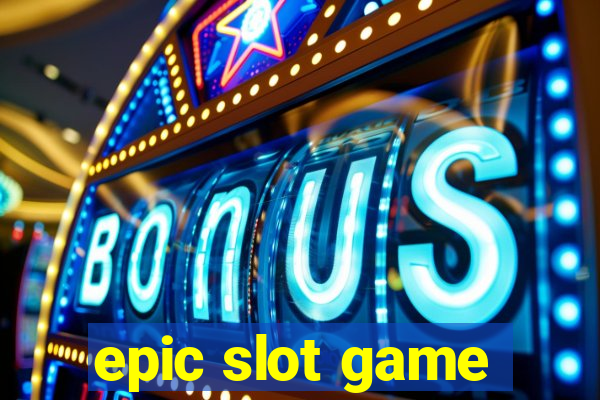 epic slot game