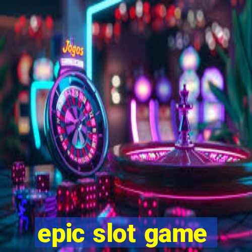 epic slot game