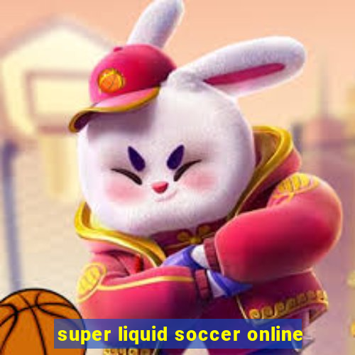 super liquid soccer online