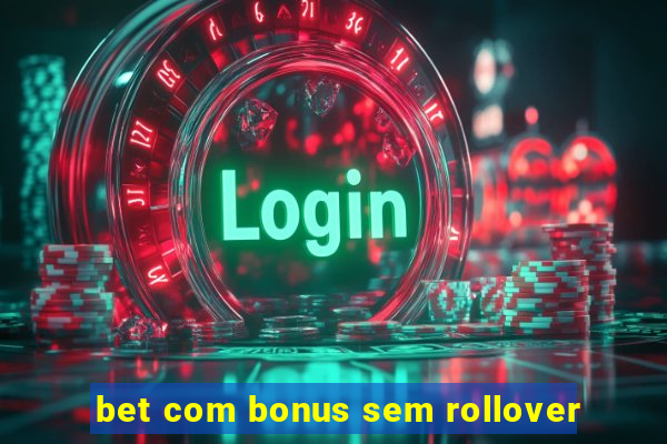 bet com bonus sem rollover