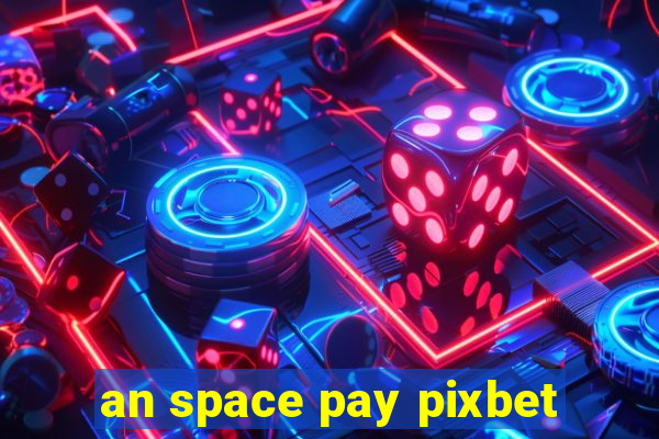 an space pay pixbet