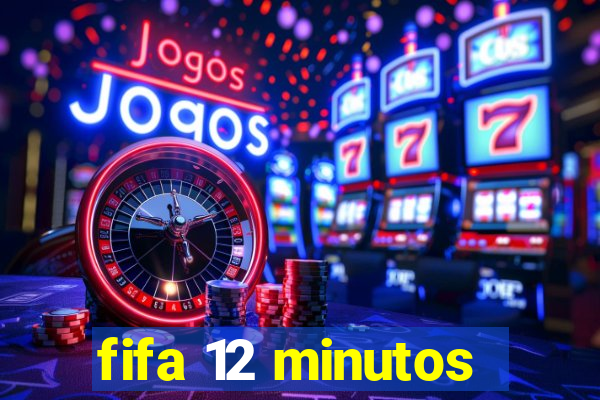 fifa 12 minutos